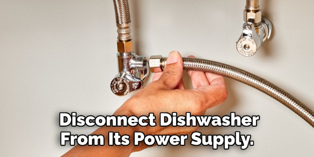 Disconnect Dishwasher
From Its Power Supply. 