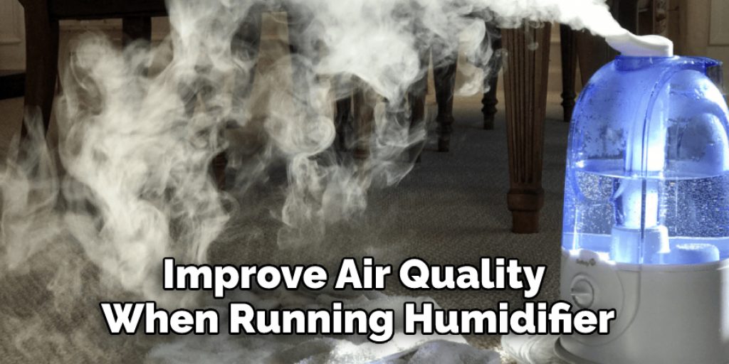 Improve Air Quality 
When Running Humidifier