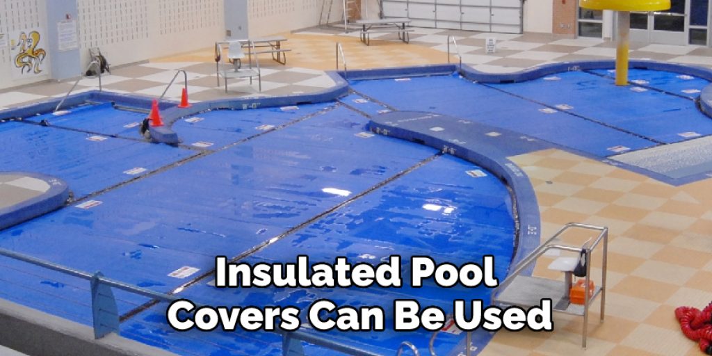 Insulated Pool Covers Can Be Used