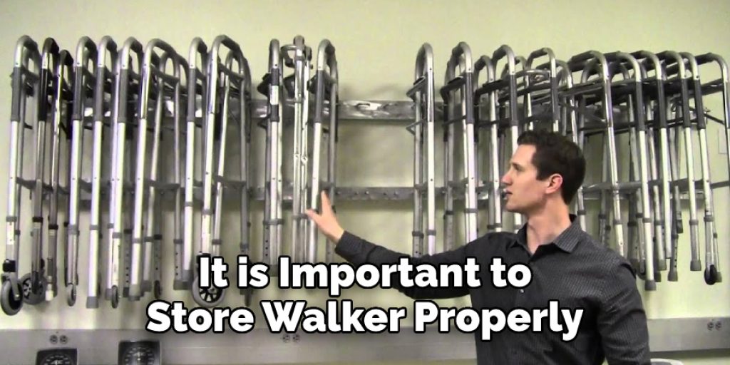  It is Important to 
Store Walker Properly