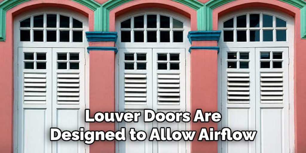 Louver Doors Are
Designed to Allow Airflow