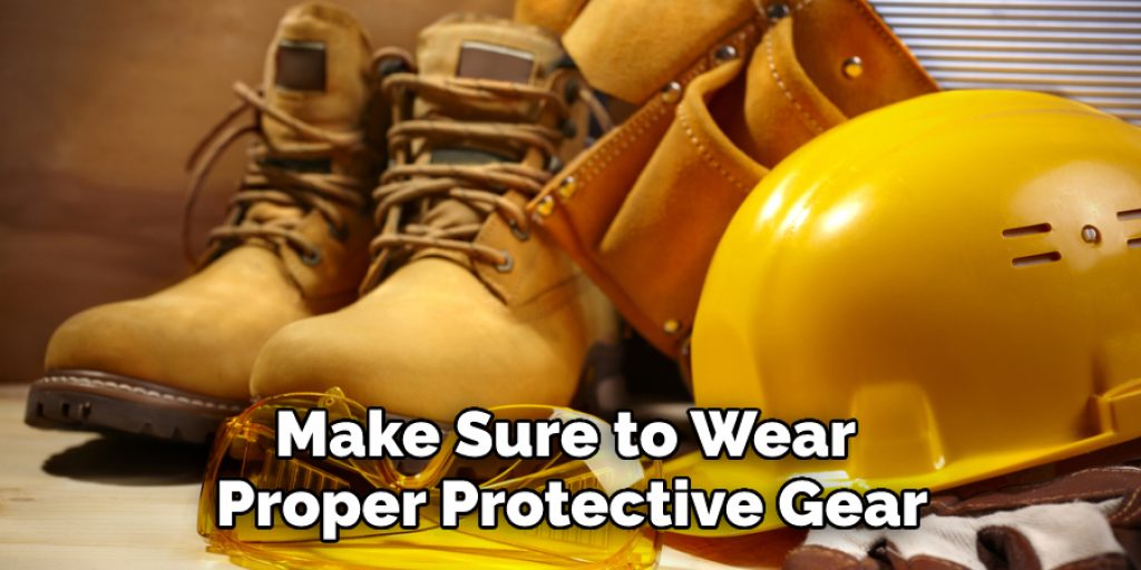 Make Sure to Wear Proper Protective Gear