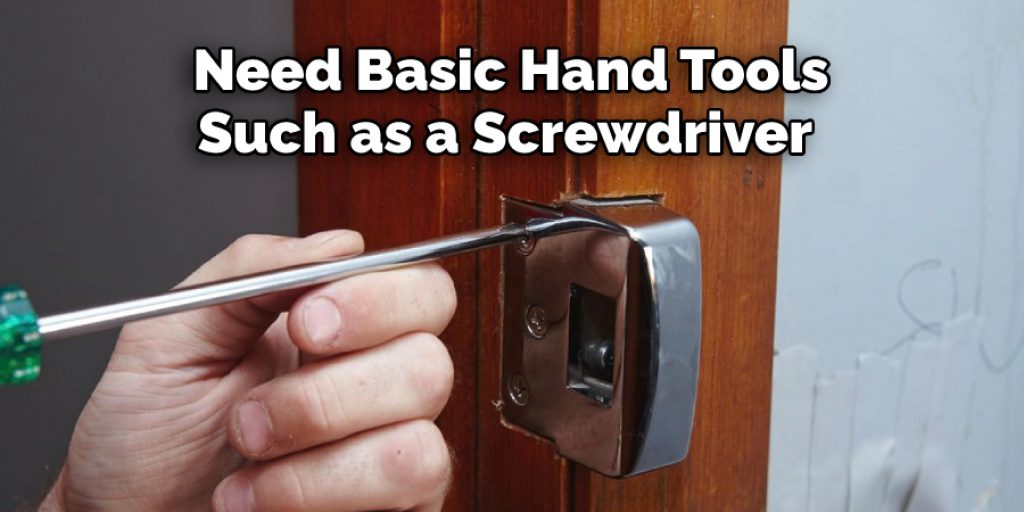Need Basic Hand Tools Such as a Screwdriver 