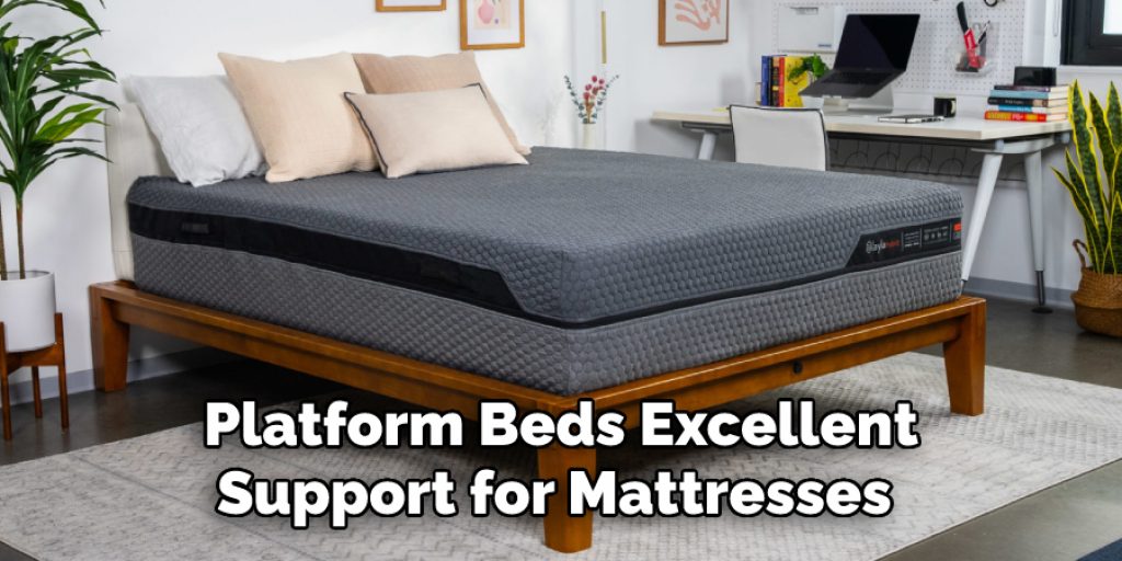 Platform Beds Excellent
Support for Mattresses 