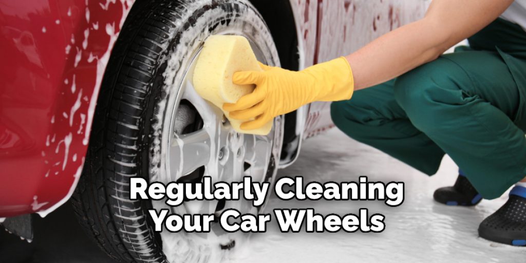 Regularly Cleaning Your Car Wheels