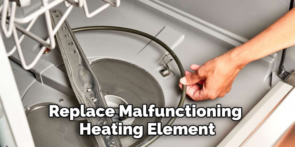 Replace Malfunctioning 
Heating Element