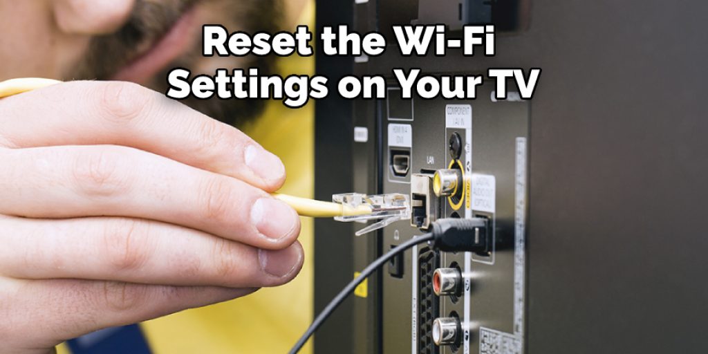 Reset the Wi-Fi Settings on Your TV