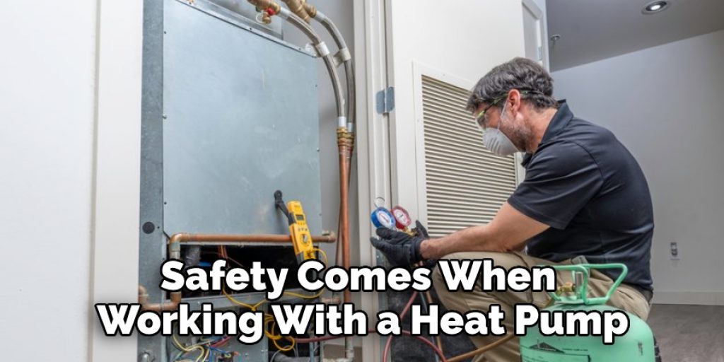Safety Comes When 
Working With a Heat Pump
