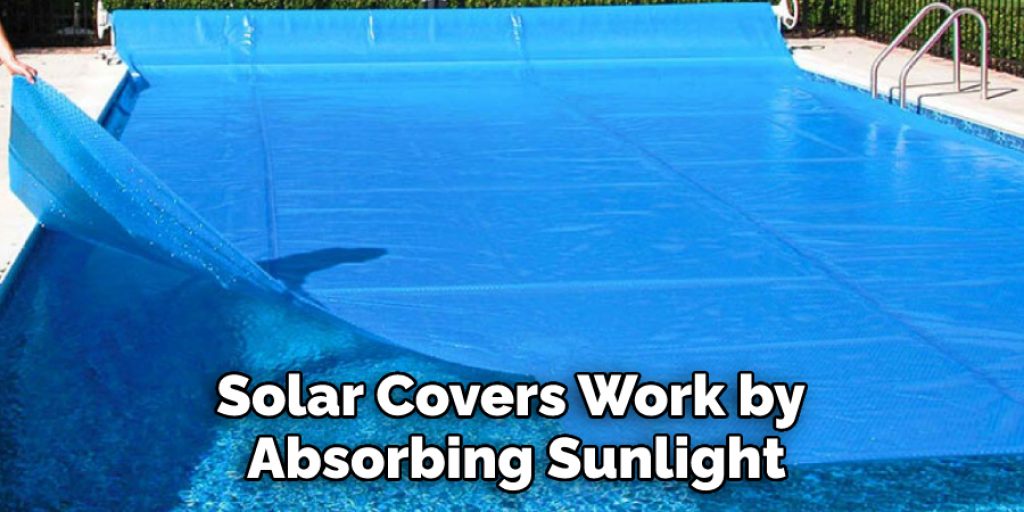 Solar Covers Work by Absorbing Sunlight