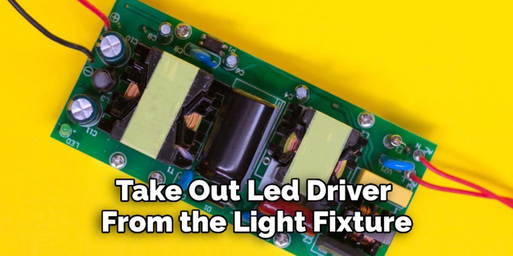 Take Out Led Driver 
From the Light Fixture