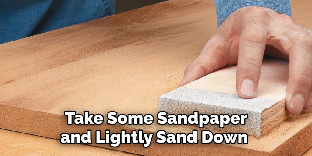 Take Some Sandpaper and Lightly Sand Down 