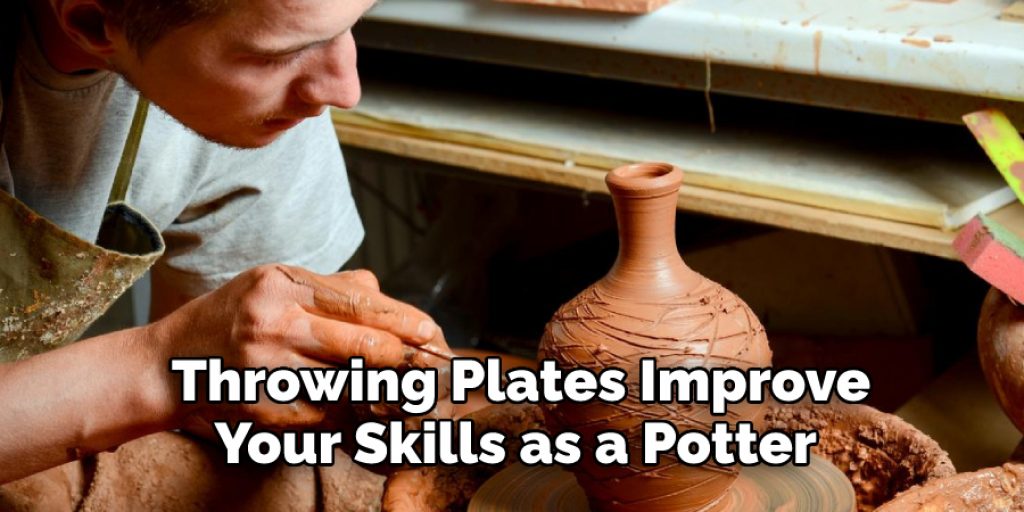 Throwing Plates Improve Your Skills as a Potter