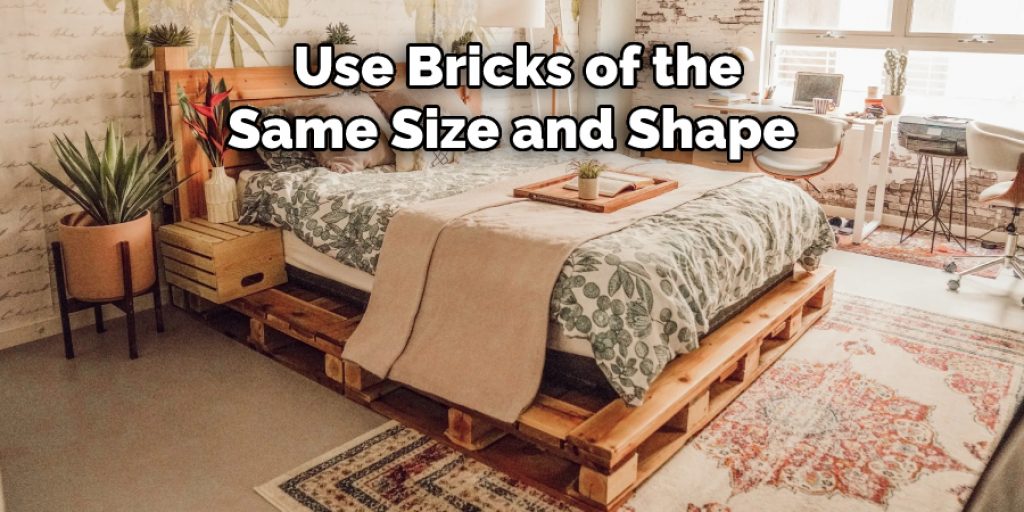 Use Bricks of the Same Size and Shape 
