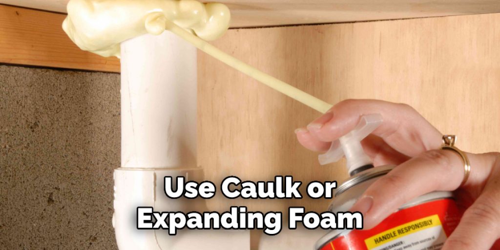 Use Caulk or Expanding Foam 