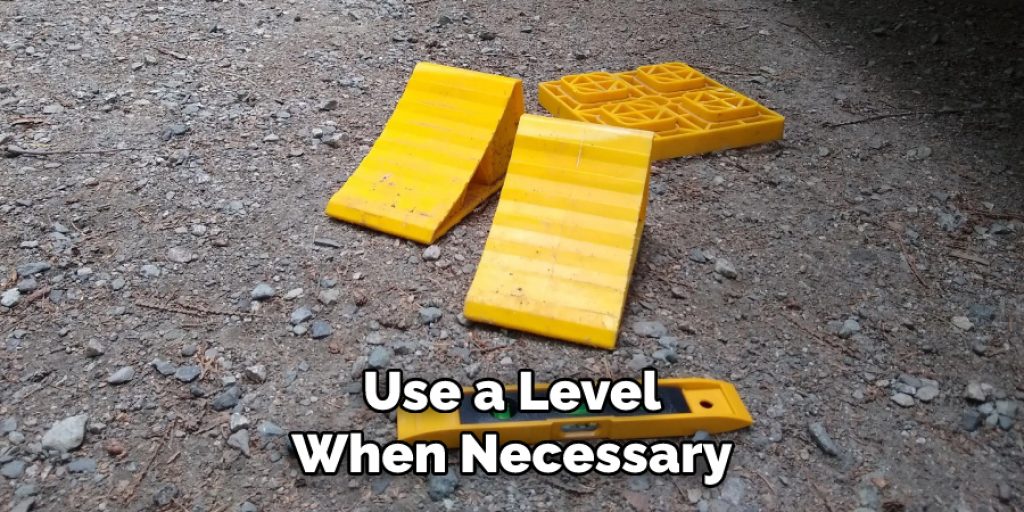 Use a Level When Necessary