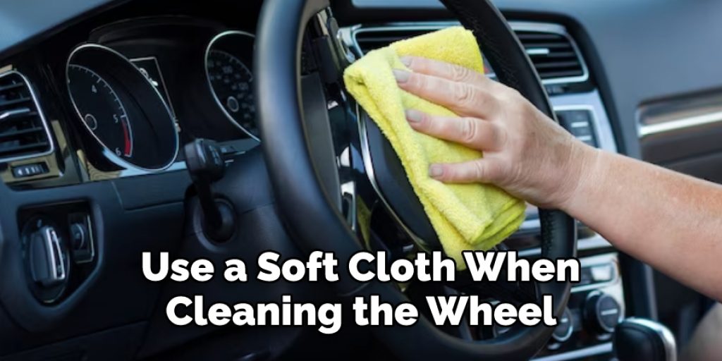 Use a Soft Cloth When Cleaning the Wheel 