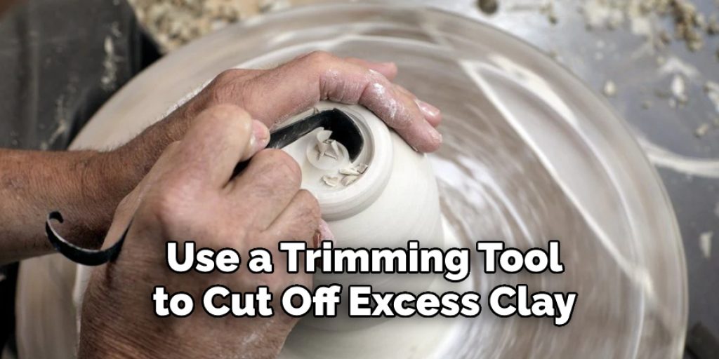 Use a Trimming Tool
to Cut Off Excess Clay