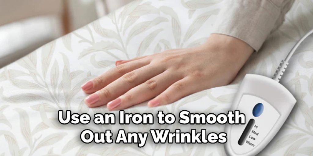 Use an Iron to Smooth Out Any Wrinkles