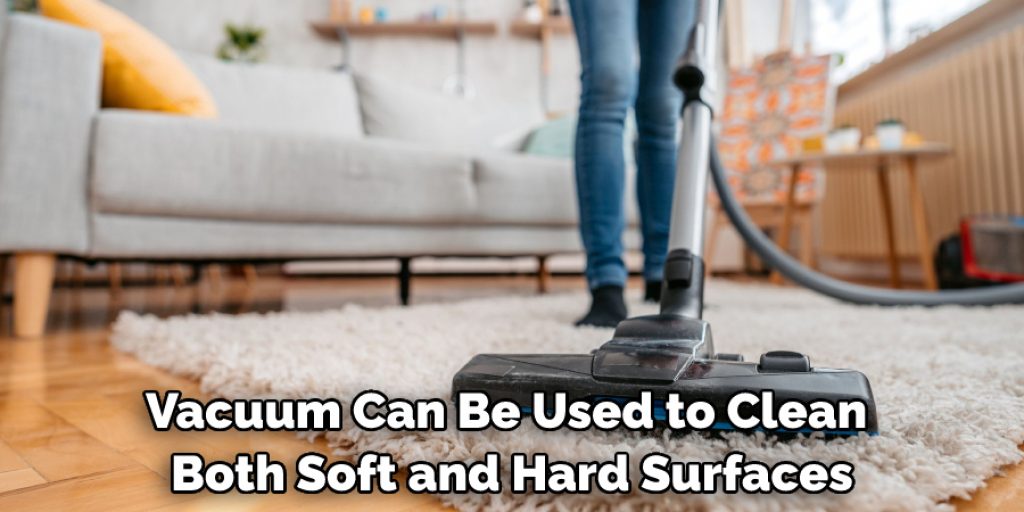 Vacuum Can Be Used to Clean Both Soft and Hard Surfaces