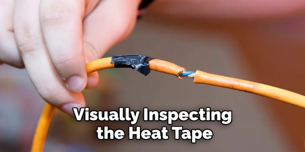 Visually Inspecting the Heat Tape