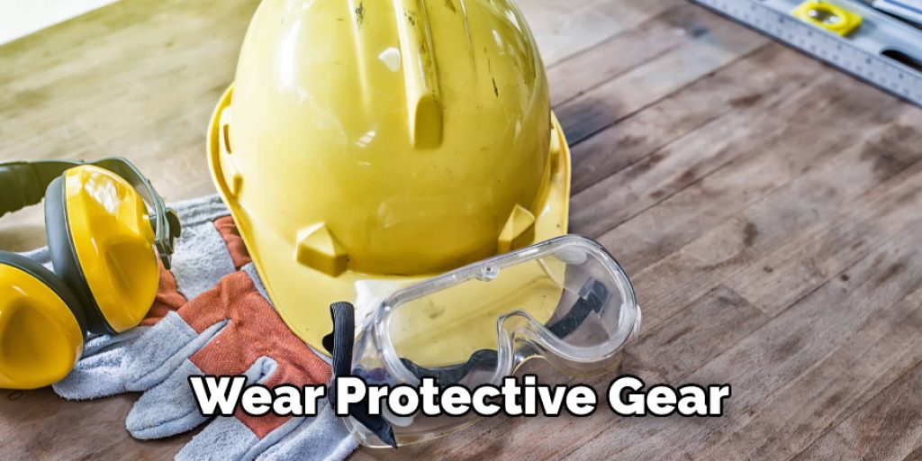 Wear Protective Gear 