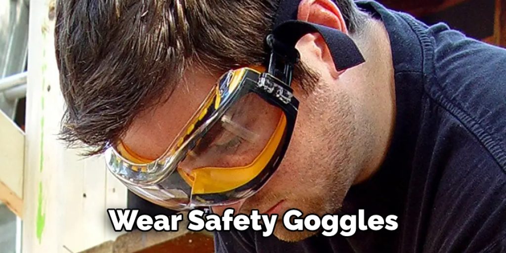 Wear Safety Goggles