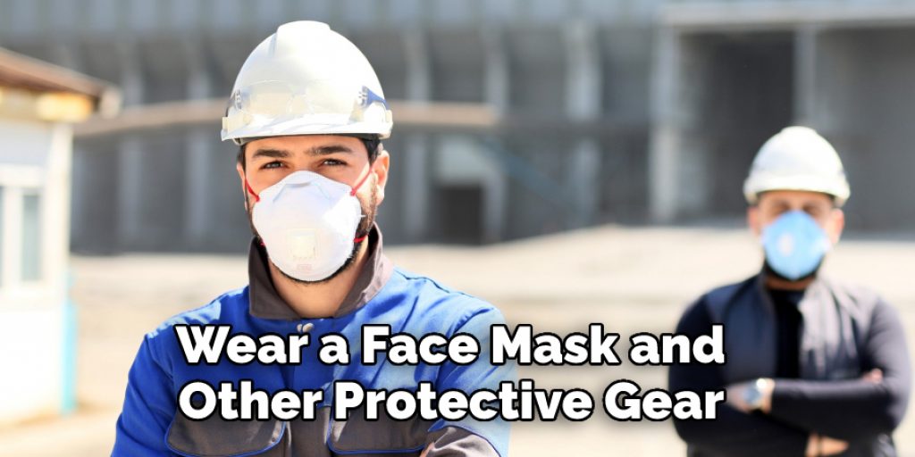 Wear a Face Mask and Other Protective Gear 