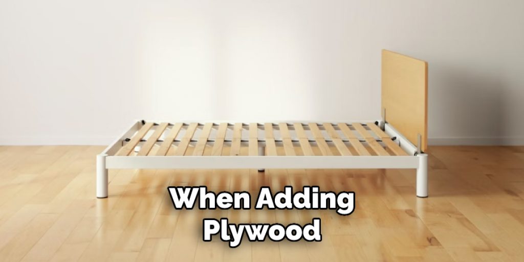 When Adding
Plywood