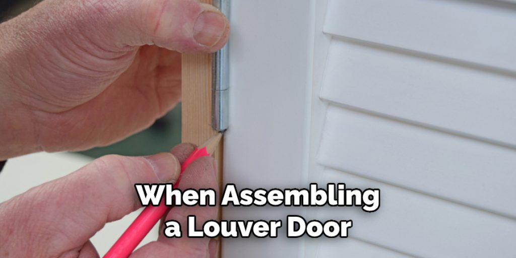 When Assembling
a Louver Door