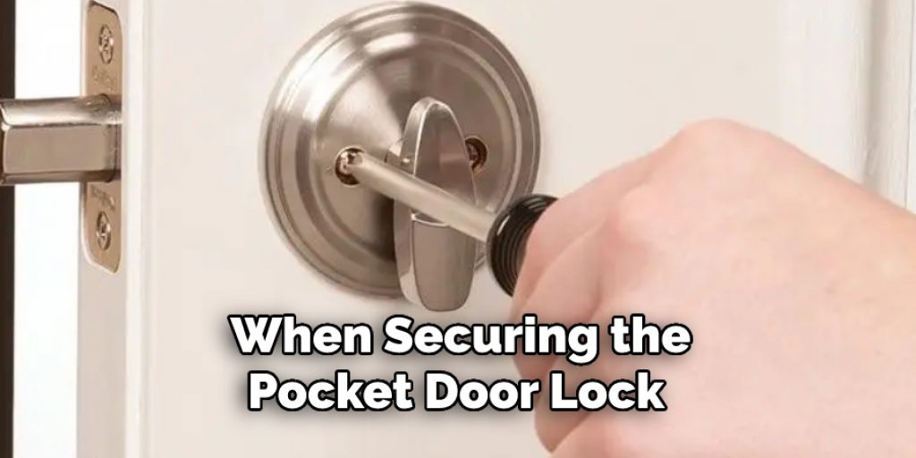  When Securing the Pocket Door Lock