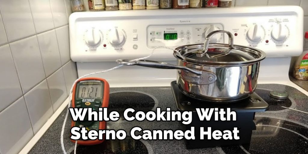 While Cooking With Sterno Canned Heat