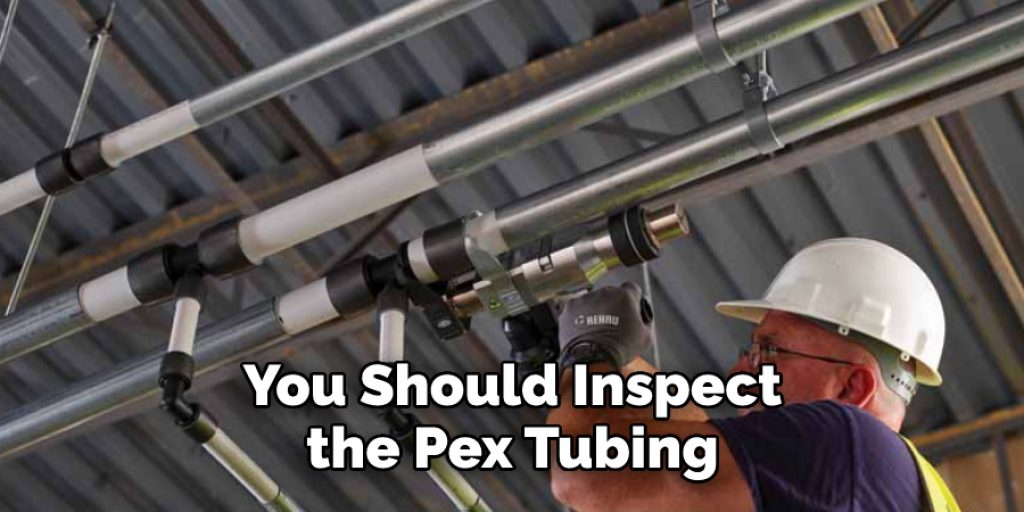 You Should Inspect the Pex Tubing 