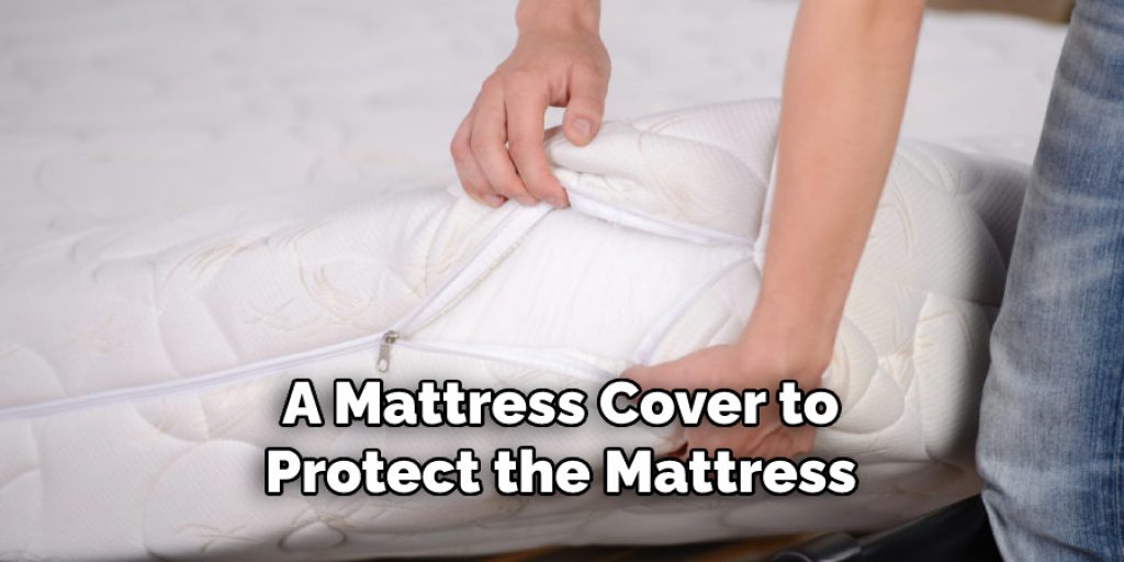 A Mattress Cover to
Protect the Mattress