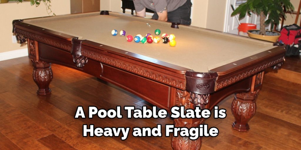 A Pool Table Slate is Heavy and Fragile
