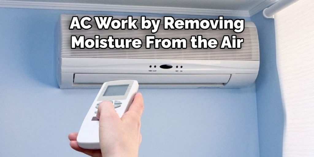AC Work by Removing
Moisture From the Air