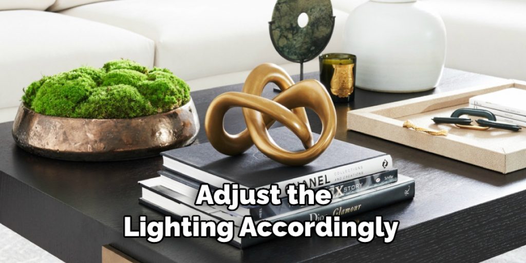 Adjust the
Lighting Accordingly 