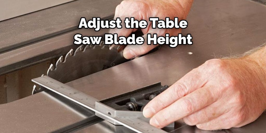 Adjust the Table Saw Blade Height