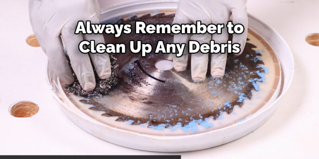 Always Remember to Clean Up Any Debris