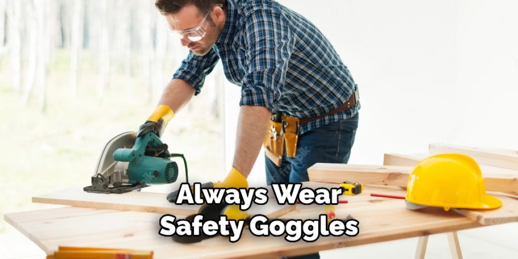 Always Wear Safety Goggles