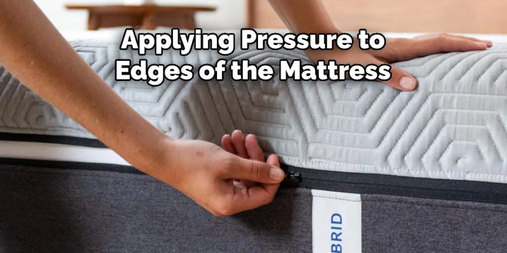 Applying Pressure to
Edges of the Mattress