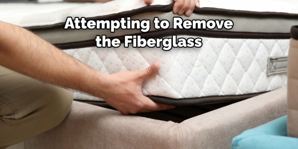 Attempting to Remove the Fiberglass