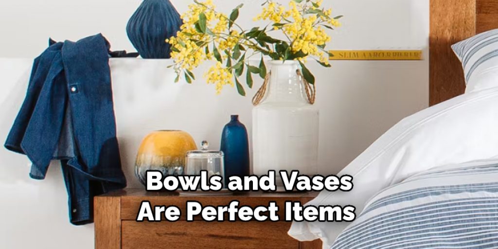 Bowls and Vases
Are Perfect Items 