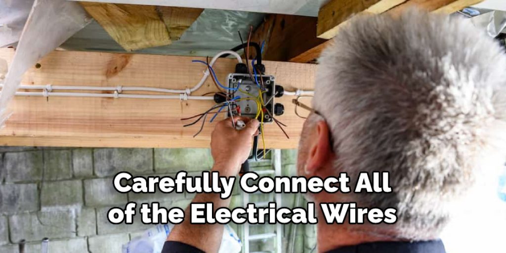 Carefully Connect All
of the Electrical Wires