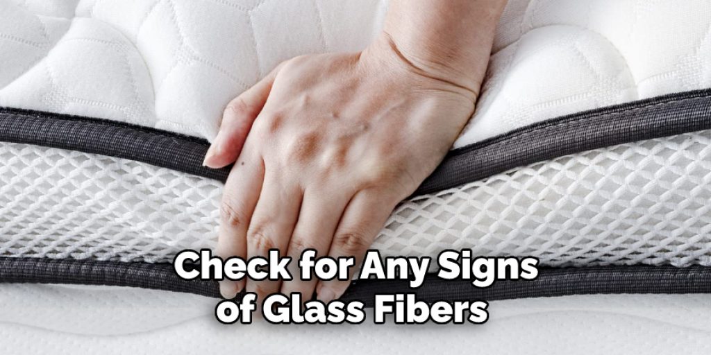 Check for Any Signs of Glass Fibers 