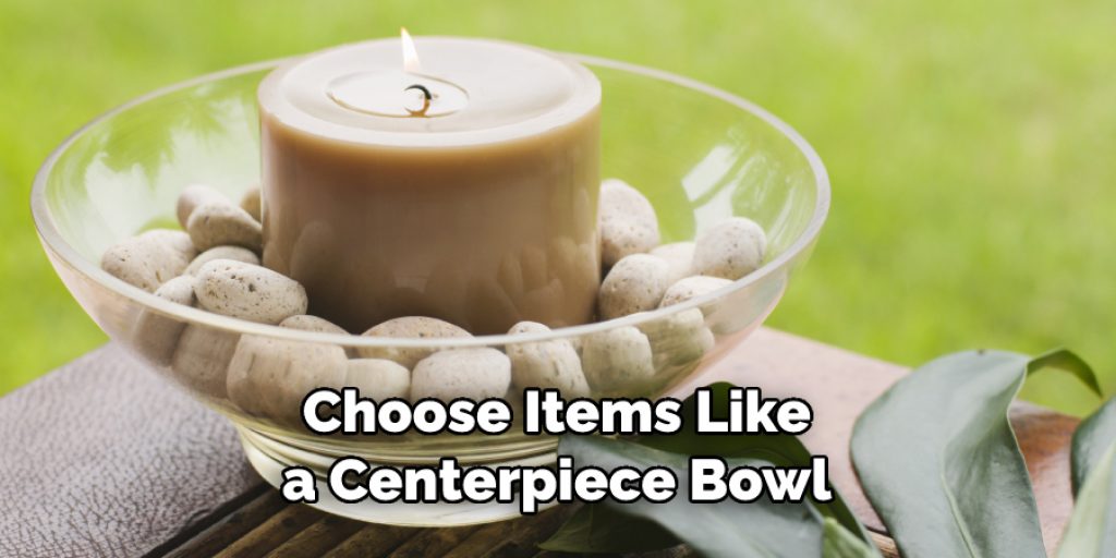 Choose Items Like a Centerpiece Bowl