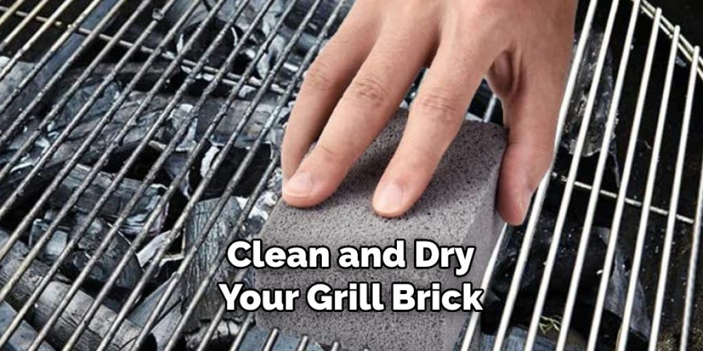 Clean and Dry
Your Grill Brick