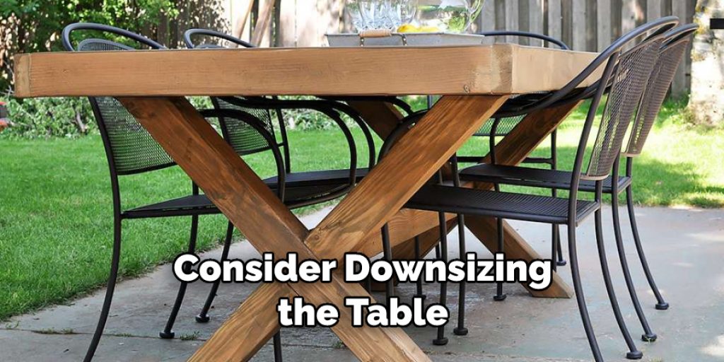 Consider Downsizing the Table