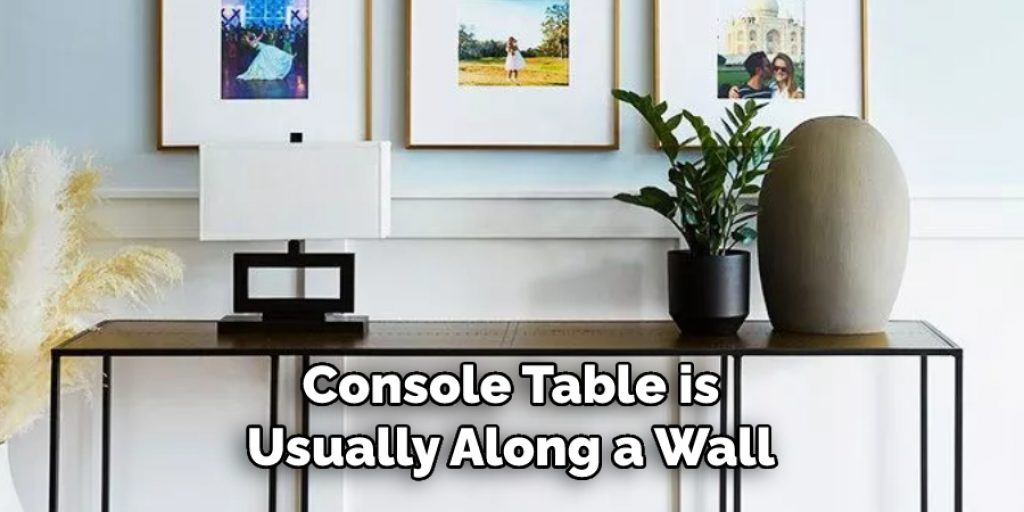 Console Table is Usually Along a Wall