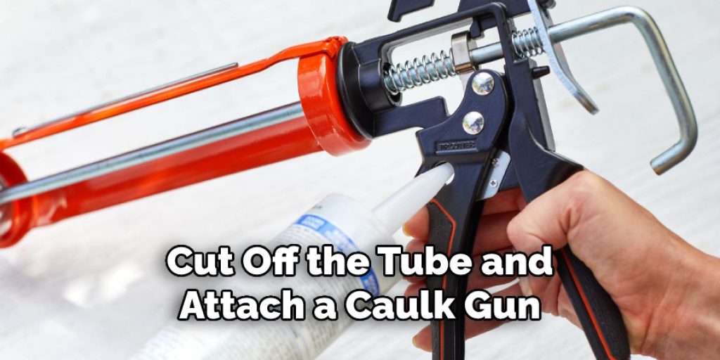 Cut Off the Tube and
Attach a Caulk Gun