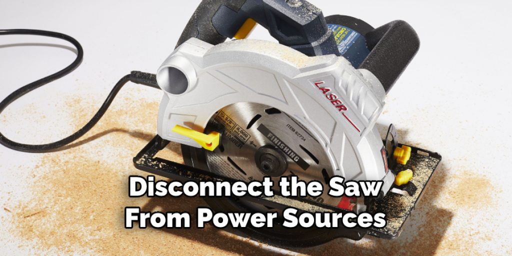 Disconnect the Saw From Power Sources